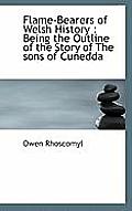 Flame-Bearers of Welsh History: Being the Outline of the Story of the Sons of Cunedda