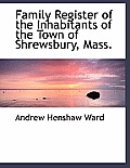 Family Register of the Inhabitants of the Town of Shrewsbury, Mass.