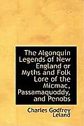 The Algonquin Legends of New England or Myths and Folk Lore of the Micmac, Passamaquoddy, and Penobs