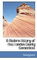 A Modern History of New London County Connecticut
