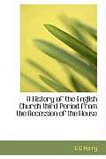 A History of the English Church Third Period from the Accession of the House