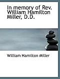 In Memory of REV. William Hamilton Miller, D.D.