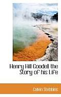 Henry Hill Goodell the Story of His Life
