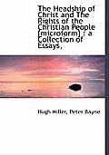 The Headship of Christ and the Rights of the Christian People [Microform]: A Collection of Essays,