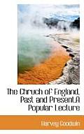 The Chruch of England, Past and Present.a Popular Lecture