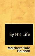 By His Life