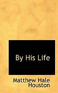 By His Life