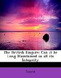 The British Empire: Can It Be Long Maintained in All Its Integrity
