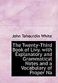 The Twenty-Third Book of Livy. with Explanatory and Grammatical Notes and a Vocabulary of Proper Na