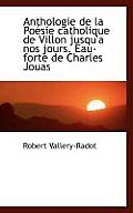 Anthologie de La Po Sie Catholique de Villon Jusqu'a Nos Jours. Eau-Forte de Charles Jouas