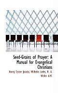 Seed-Grains of Prayer: A Manual for Evangelical Christians