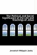The Political and Social Significance of the Life and Teachings of Jesus