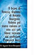 Il Bravo Di Venezia; Dramma Di Aniceto Bourgeois. Ridotto Pel Teatro Italiano in Otto Atti Con Liber