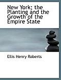 New York; The Planting and the Growth of the Empire State