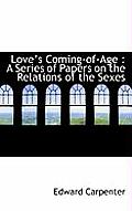 Love's Coming-Of-Age: A Series of Papers on the Relations of the Sexes