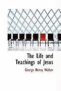 The Life and Teachings of Jesus