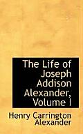 The Life of Joseph Addison Alexander, Volume I
