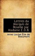 Lettres Du Marquis de Roselle Par Madame E.D.B