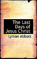 The Last Days of Jesus Christ