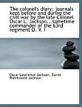 The Colonel's Diary; Journals Kept Before and During the Civil War by the Late Colonel Oscar L. Jack