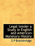 Legal Tender a Study in English and American Monetary History