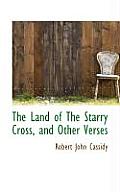 The Land of the Starry Cross, and Other Verses