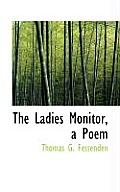 The Ladies Monitor, a Poem