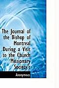The Journal of the Bishop of Montreal During a Visit to the Church Missionary Society's