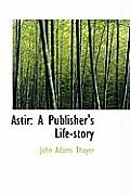 Astir: A Publisher's Life-Story