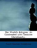 The World's Religion, as Contrasted with Genuine Christianity.