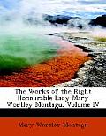 The Works of the Right Honourable Lady Mary Wortley Montagu, Volume IV