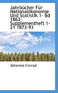 Jahrbucher Fur Nationalokonomie Und Statistik 1- Bd 1863- Supplementheft 1-21 1873-93