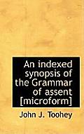 An Indexed Synopsis of the Grammar of Assent [Microform]