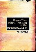 Home-Then What? the Mind of the Doughboy, A.E.F.