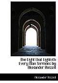 The Light That Lighteth Every Man Sermons by Alexander Russell