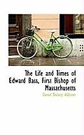 The Life and Times of Edward Bass, First Bishop of Massachusetts