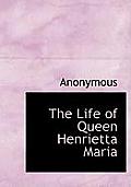 The Life of Queen Henrietta Maria