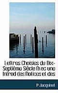 Lettres Choisies Du Dix-Septi Me Si Cle Avec Une Introd Des Notices Et Des