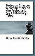 Notes on Chaucer a Commentary on the PROLOG and Six Canterbury Tales