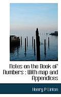 Notes on the Book of Numbers: With Map and Appendices