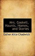 Mrs. Gaskell, Haunts, Homes, and Stories