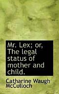 Mr. Lex; Or, the Legal Status of Mother and Child.