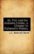 Mr. Fish and the Alabama Claims, a Chapter in Diplomatic History