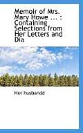 Memoir of Mrs. Mary Howe ...: Containing Selections from Her Letters and Dia