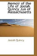Memoir of the Life of Josiah Quincy Jun of Massachusetts
