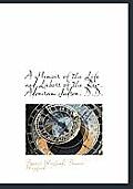 A Memoir of the Life and Labors of the REV. Adoniram Judson. D.D.