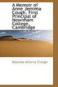 A Memoir of Anne Jemima Cough, First Principal of Newnham College, Cambridge