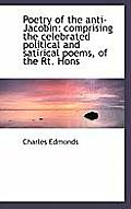 Poetry of the Anti-Jacobin: Comprising the Celebrated Political and Satirical Poems, of the Rt. Hons