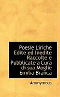 Poesie Liriche Edite Ed Inedite Raccolte E Pubblicate a Cura Di Sua Moglie Emilia Branca