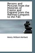 Persons and Pictures from the Histories of France and England from the Norman Conquest to the Fall